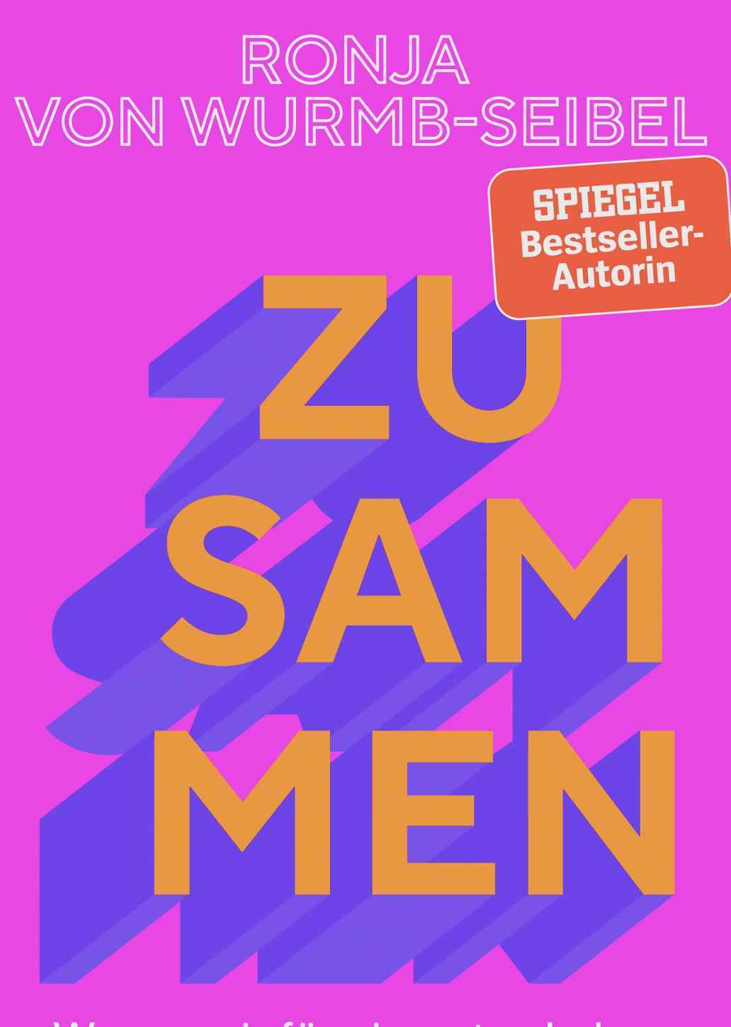 In ihrem neuen Buch „Zusammen“ beschreibt die Autorin Ronja von Wurmb-Seibel warum wir für ein gutes Leben Verbündete brauchen – und wie wir sie finden.